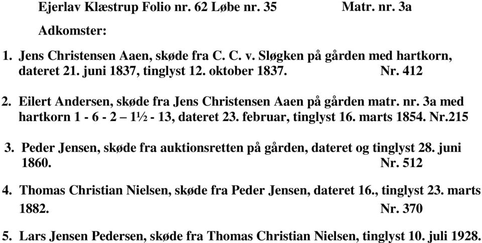 3a med hartkorn 1-6 - 2 1½ - 13, dateret 23. februar, tinglyst 16. marts 1854. Nr.215 3.