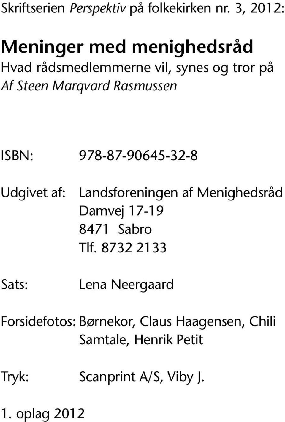 Rasmussen ISBN: 978-87-90645-32-8 Udgivet af: Sats: Landsforeningen af Menighedsråd Damvej 17-19