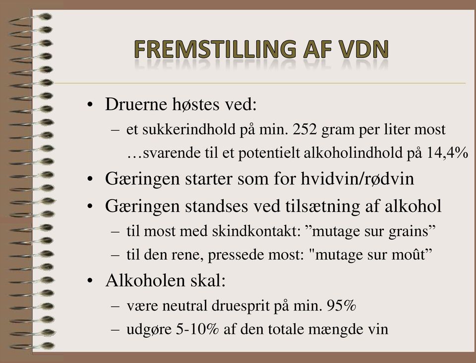 for hvidvin/rødvin Gæringen standses ved tilsætning af alkohol til most med skindkontakt: