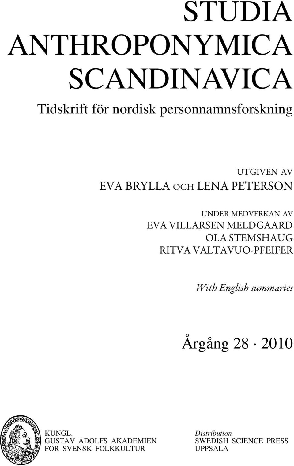 OLA STEMSHAUG RITVA VALTAVUO-PFEIFER With English summaries Årgång 28 2010 KUNGL.