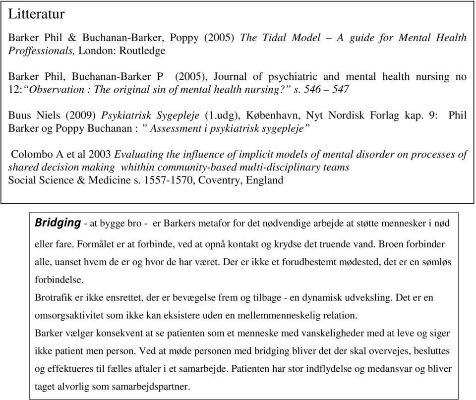 9: Phil Barker og Poppy Buchanan : Assessment i psykiatrisk sygepleje Colombo A et al 2003 Evaluating the influence of implicit models of mental disorder on processes of shared decision making