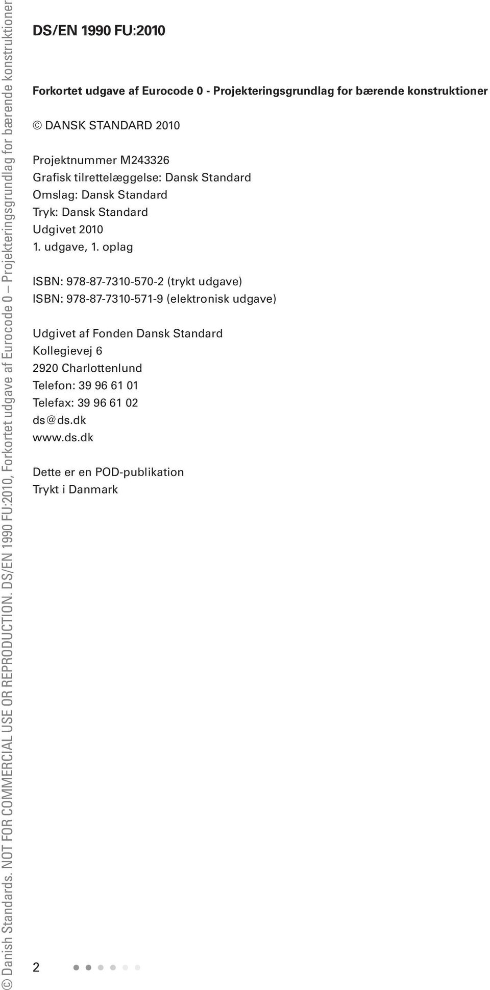 oplag ISBN: 978-87-7310-570-2 (trykt udgave) ISBN: 978-87-7310-571-9 (elektronisk udgave) Udgivet af Fonden Dansk Standard