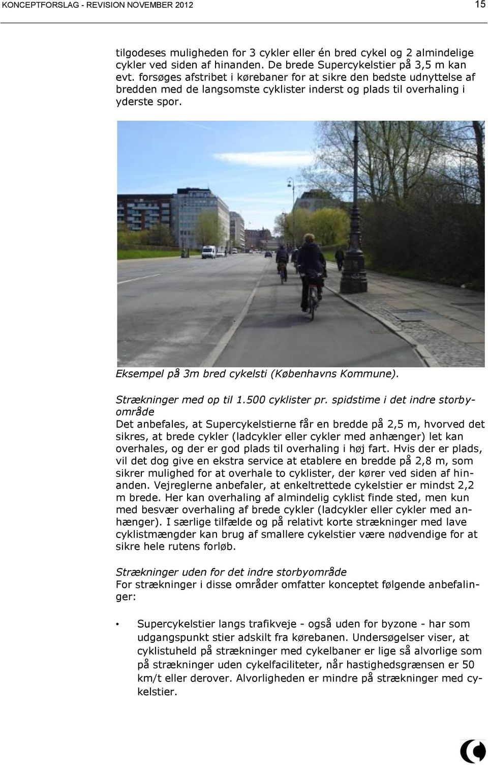 Eksempel på 3m bred cykelsti (Københavns Kommune). Strækninger med op til 1.500 cyklister pr.