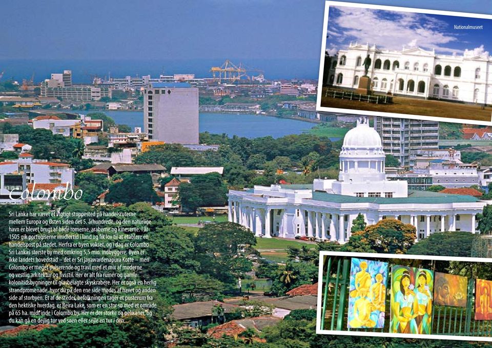 Herfra er byen vokset, og i dag er Colombo Sri Lankas største by med omkring 5,5 mio. indbyggere.