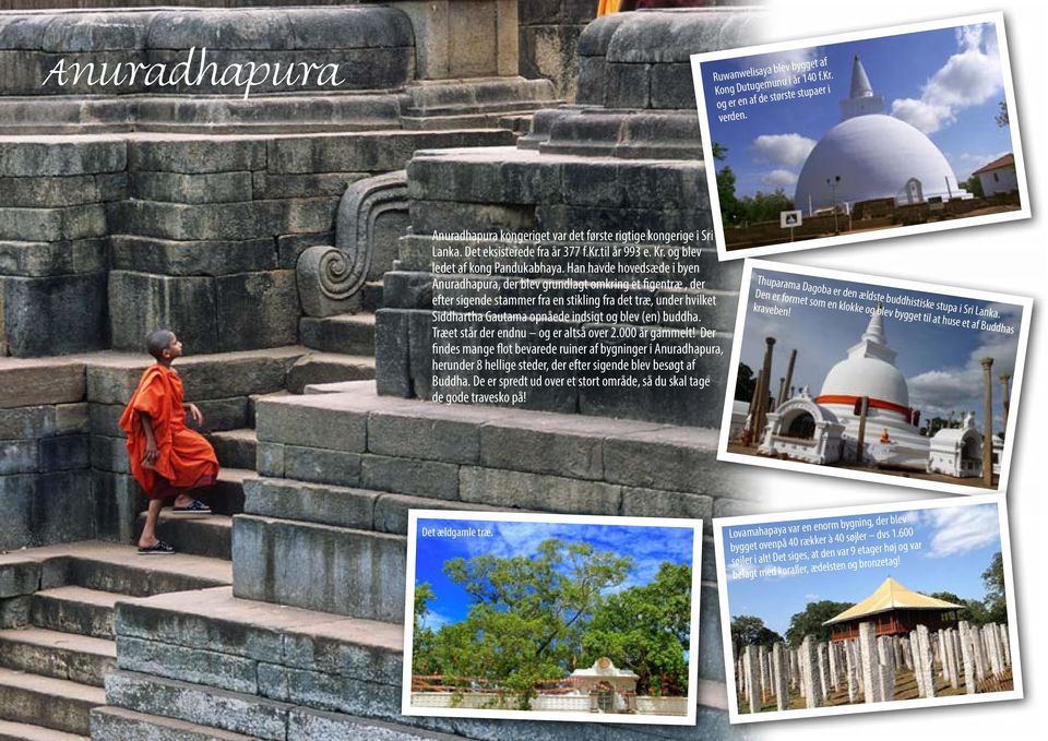 Han havde hovedsæde i byen Anuradhapura, der blev grundlagt omkring et figentræ, der efter sigende stammer fra en stikling fra det træ, under hvilket Siddhartha Gautama opnåede indsigt og blev (en)