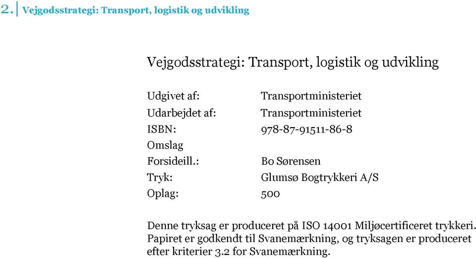 : Bo Sørensen Tryk: Glumsø Bogtrykkeri A/S Oplag: 500 Denne tryksag er produceret på ISO 14001