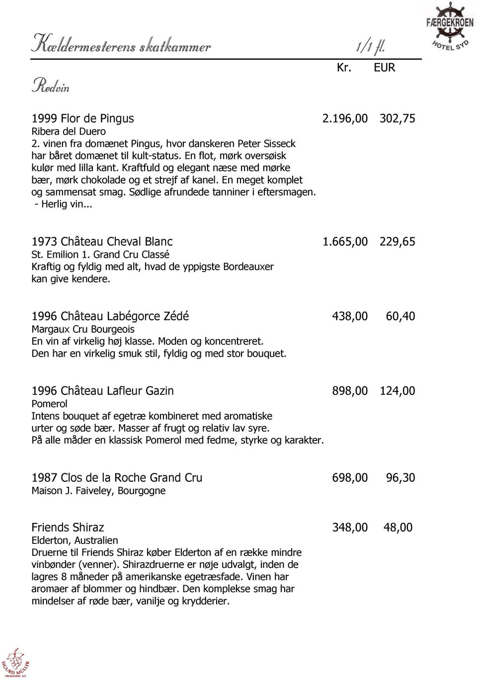 Sødlige afrundede tanniner i eftersmagen. - Herlig vin... 1973 Château Cheval Blanc 1.665,00 229,65 St. Emilion 1.