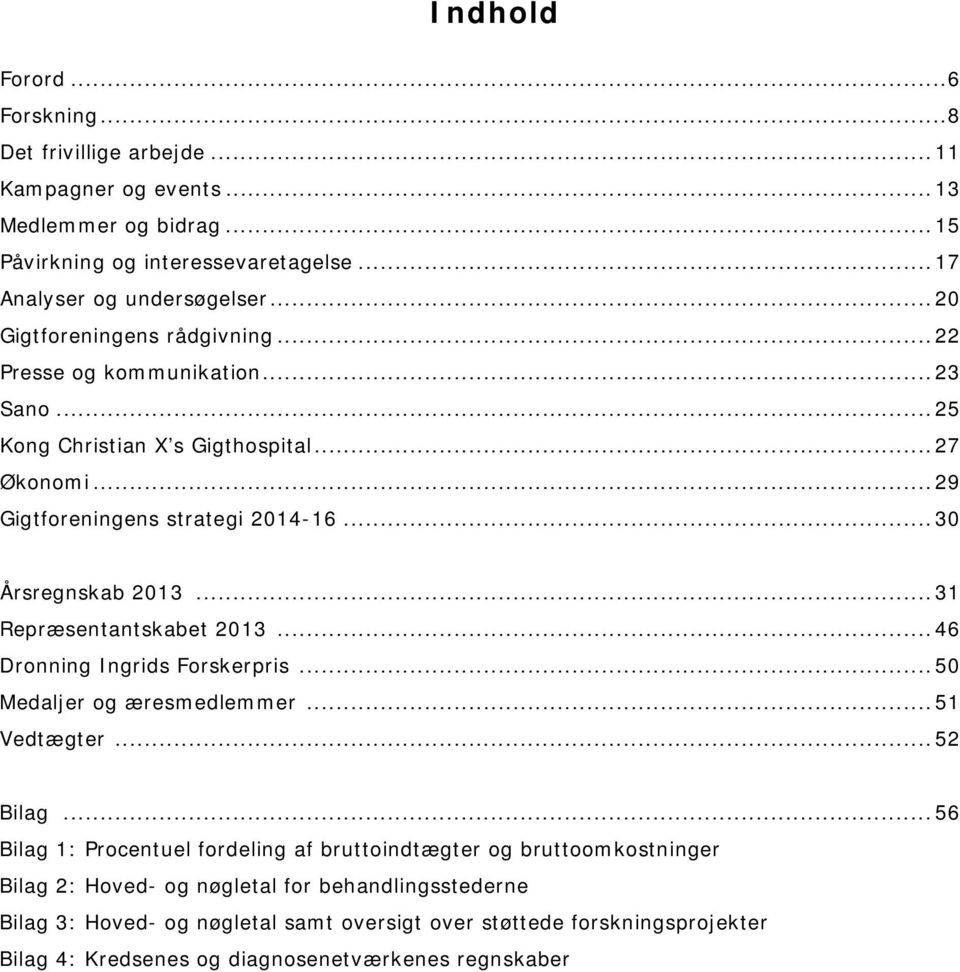 .. 31 Repræsentantskabet 2013... 46 Dronning Ingrids Forskerpris... 50 Medaljer og æresmedlemmer... 51 Vedtægter... 52 Bilag.