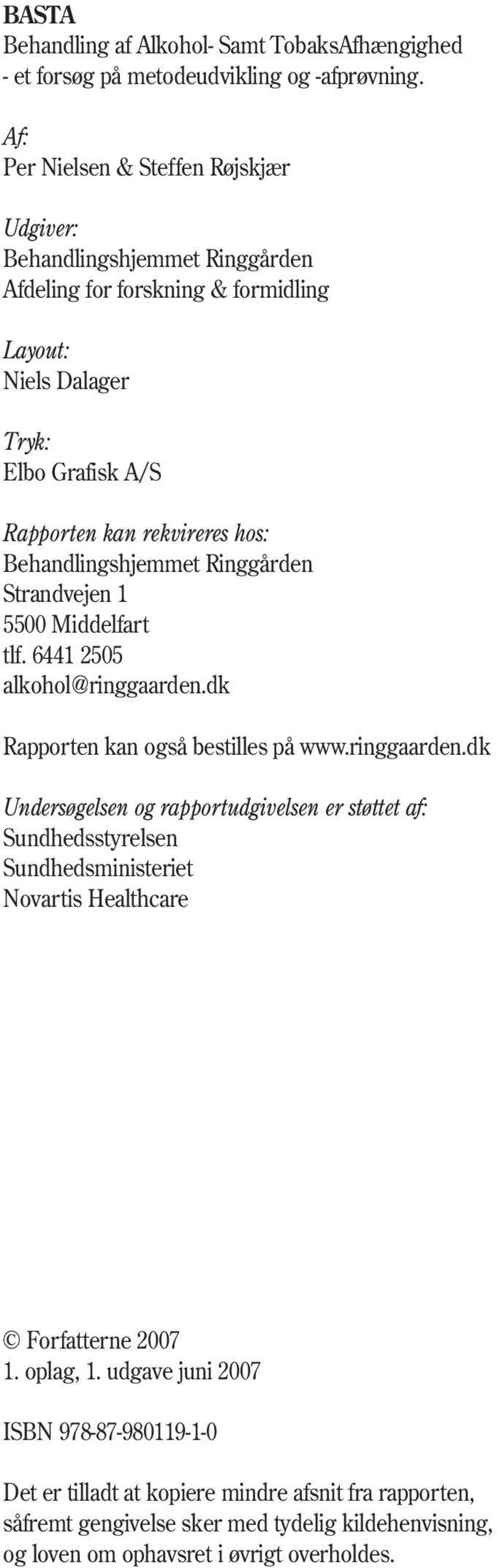 Behandlingshjemmet Ringgården Strandvejen 1 5500 Middelfart tlf. 6441 2505 alkohol@ringgaarden.