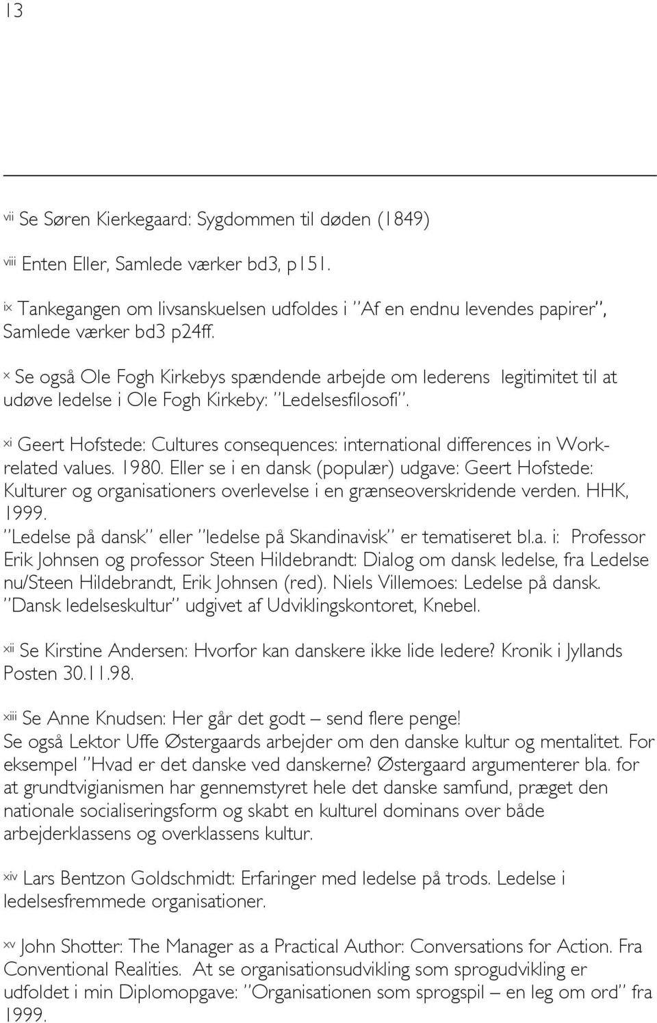 xi Geert Hofstede: Cultures consequences: international differences in Workrelated values. 1980.