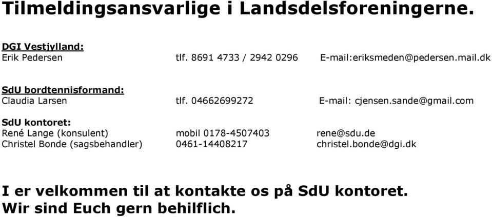 04662699272 E-mail: cjensen.sande@gmail.com SdU kontoret: René Lange (konsulent) mobil 0178-4507403 rene@sdu.