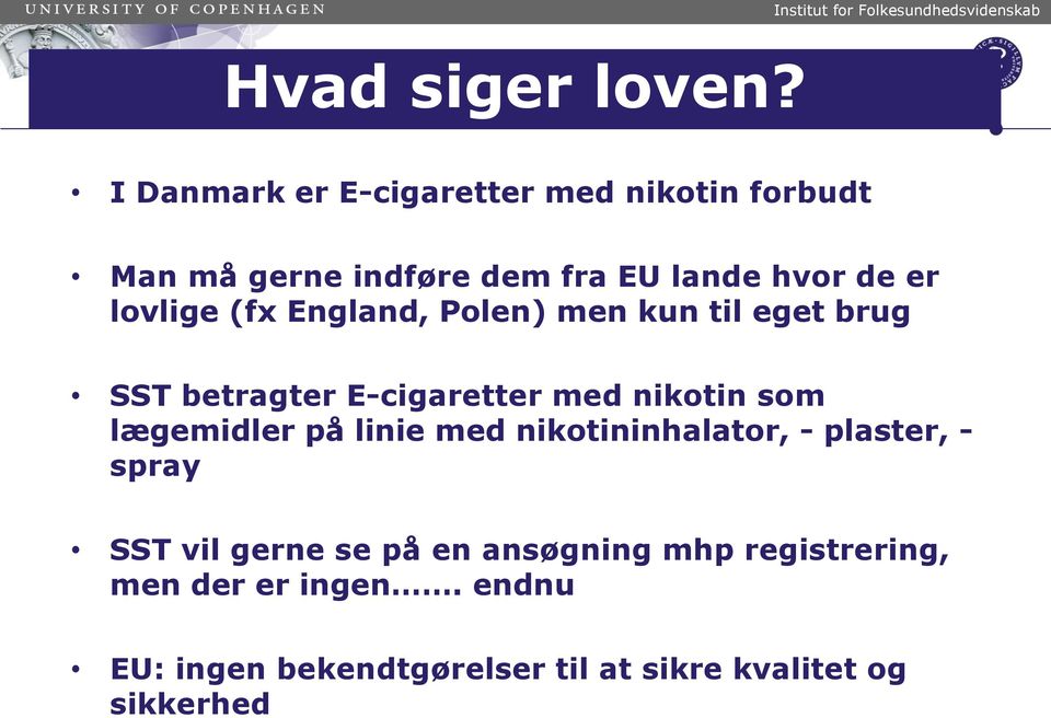 lovlige (fx England, Polen) men kun til eget brug SST betragter E-cigaretter med nikotin som