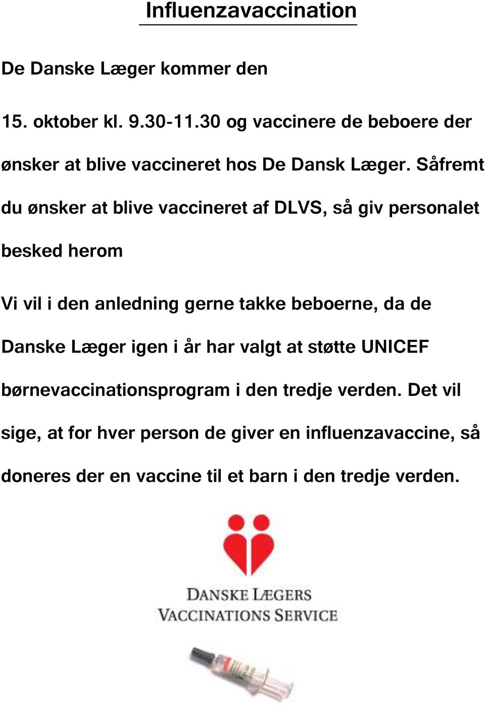 Såfremt du ønsker at blive vaccineret af DLVS, så giv personalet besked herom Vi vil i den anledning gerne takke beboerne,