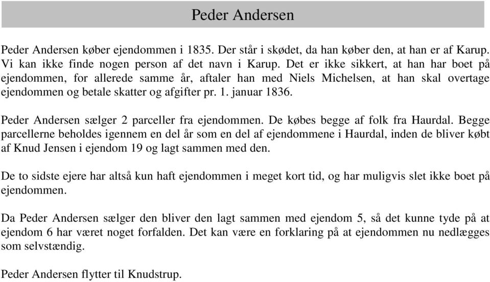 Peder Andersen sælger 2 parceller fra ejendommen. De købes begge af folk fra Haurdal.