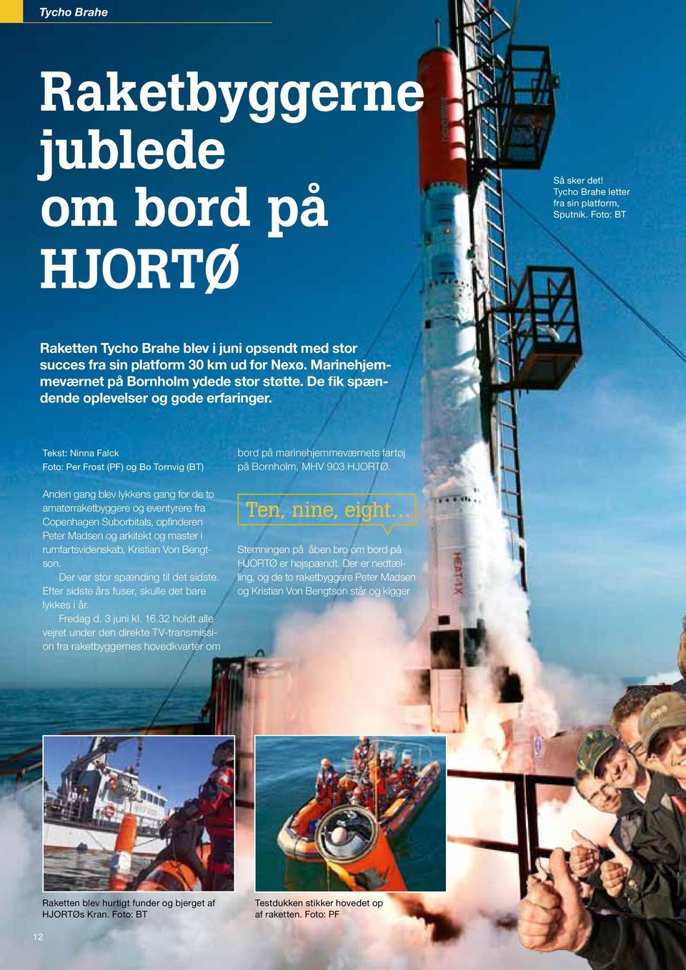 Tekst: Ninna Falck Foto: Per Frost (PF) og Bo Tornvig (BT) bord på marinehjemmeværnets fartøj på Bornholm, MHV 903 HJORTØ.