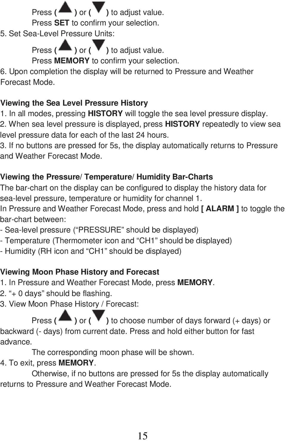 2. When sea level pressure is displayed, press HISTORY repeatedly to view sea level pressure data for each of the last 24 hours. 3.