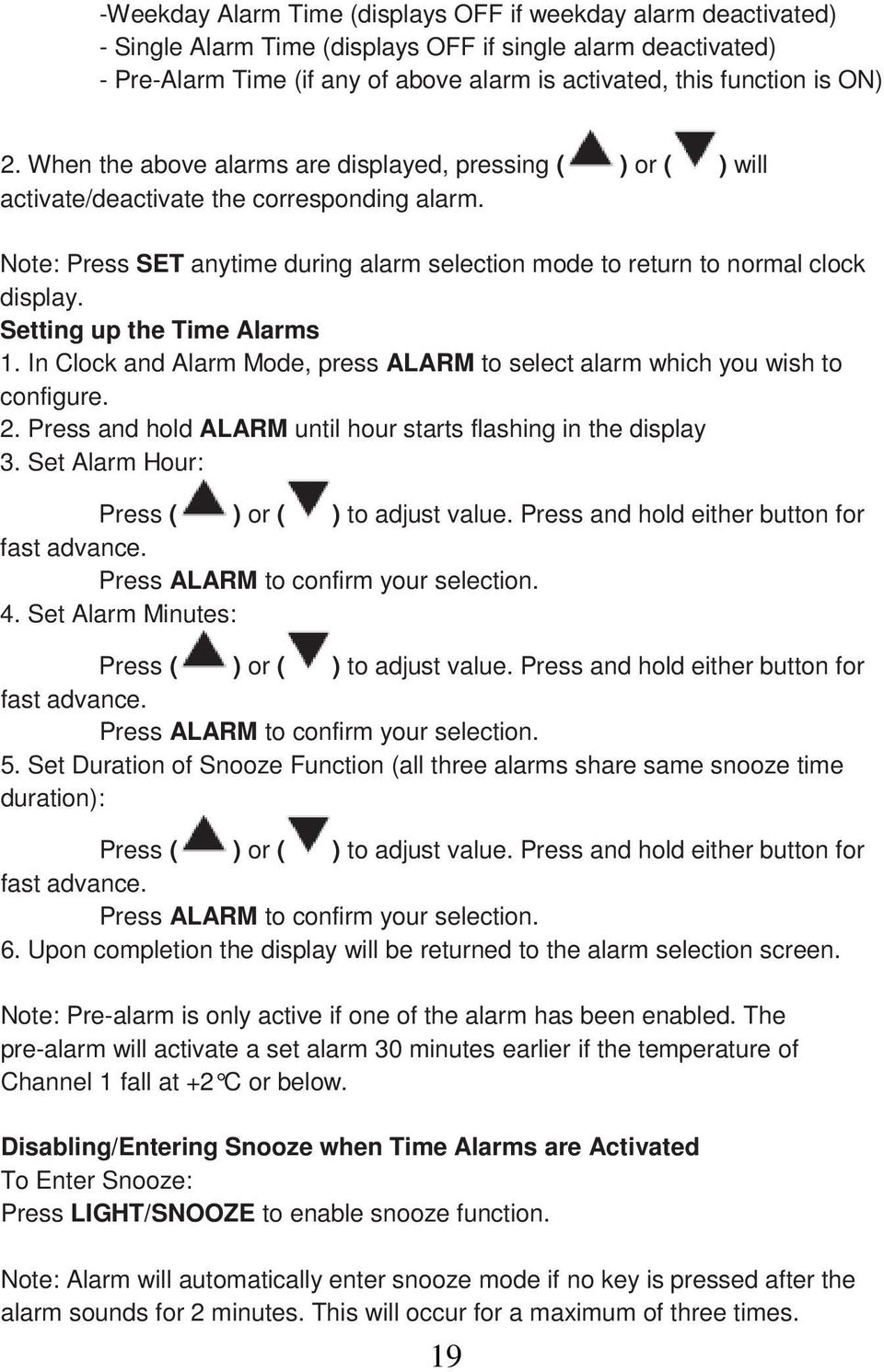 Setting up the Time Alarms 1. In Clock and Alarm Mode, press ALARM to select alarm which you wish to configure. 2. Press and hold ALARM until hour starts flashing in the display 3.