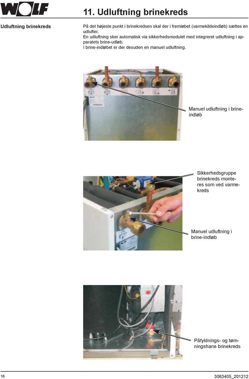 En udluftning sker automatisk via sikkerhedsmodulet med integreret udluftning i apparatets brine-udløb.