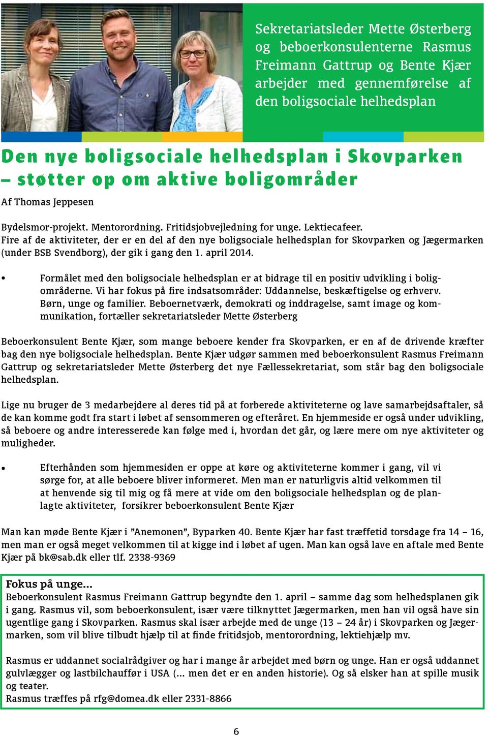 Fire af de aktiviteter, der er en del af den nye boligsociale helhedsplan for Skovparken og Jægermarken (under BSB Svendborg), der gik i gang den 1. april 2014.