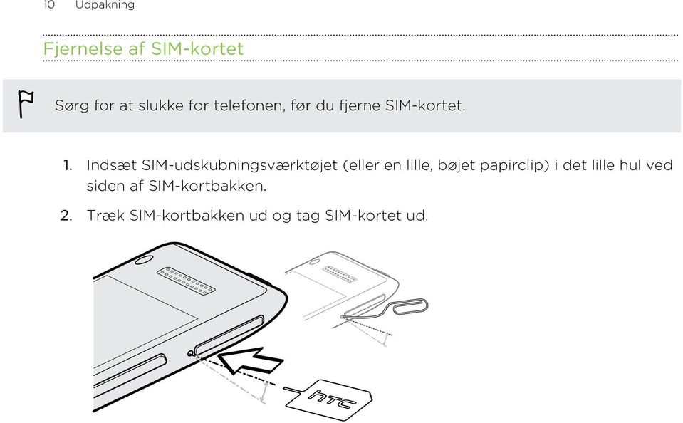 Indsæt SIM-udskubningsværktøjet (eller en lille, bøjet