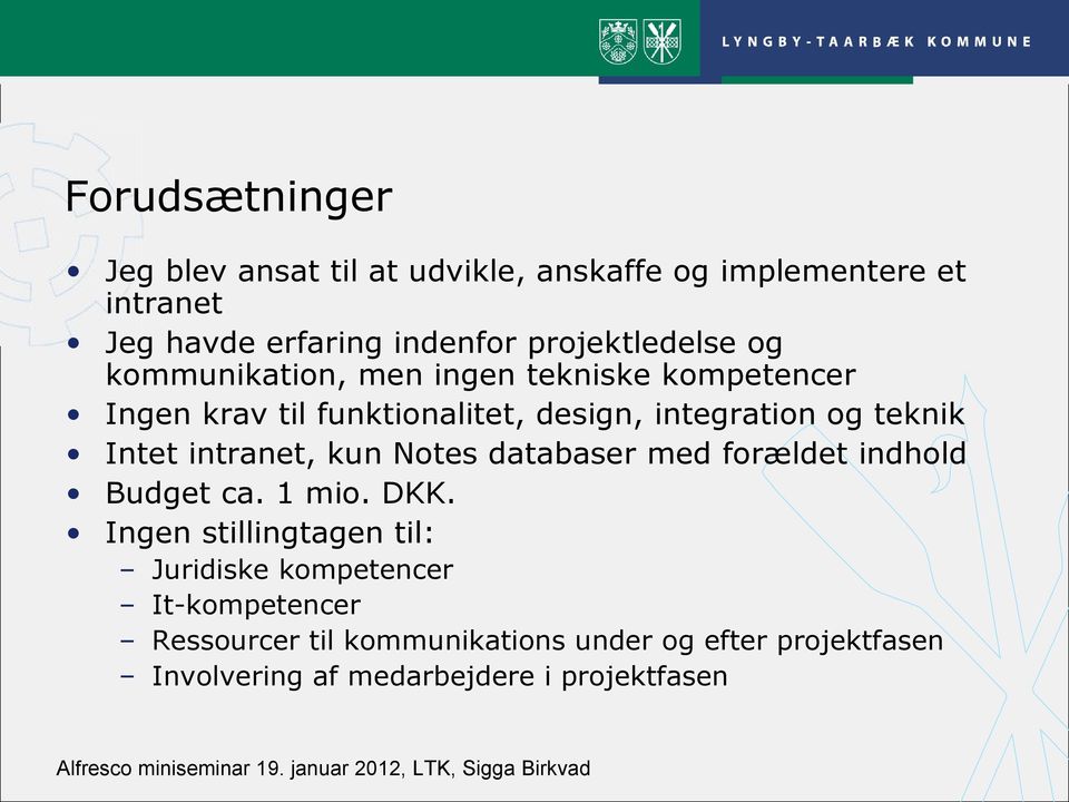 teknik Intet intranet, kun Notes databaser med forældet indhold Budget ca. 1 mio. DKK.