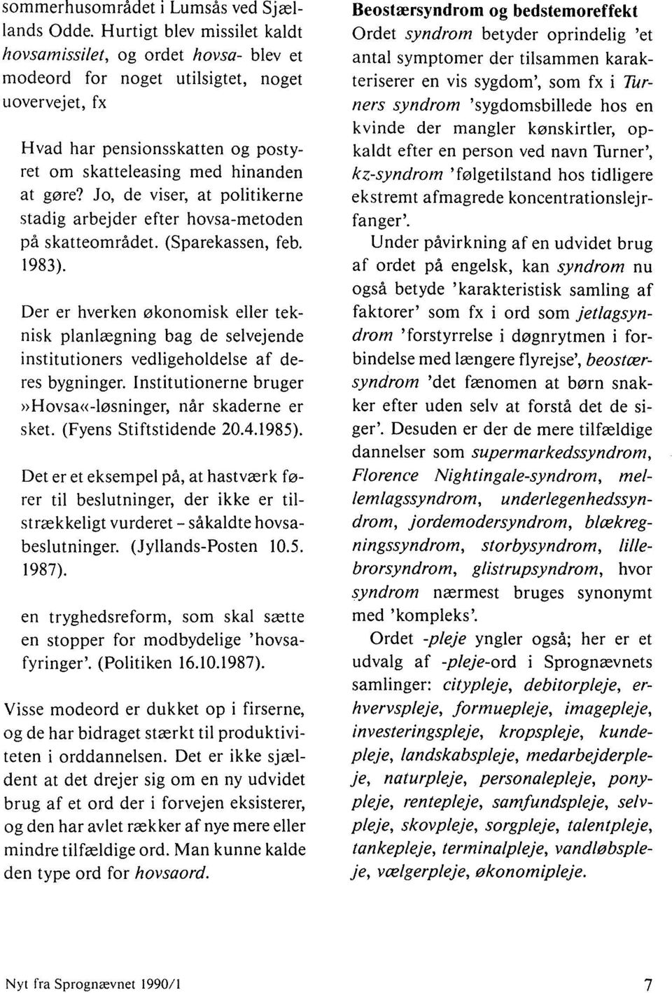 Jo, de viser, at politikerne stadig arbejder efter hovsa-metoden på skatteområdet. (Sparekassen, feb. 1983).
