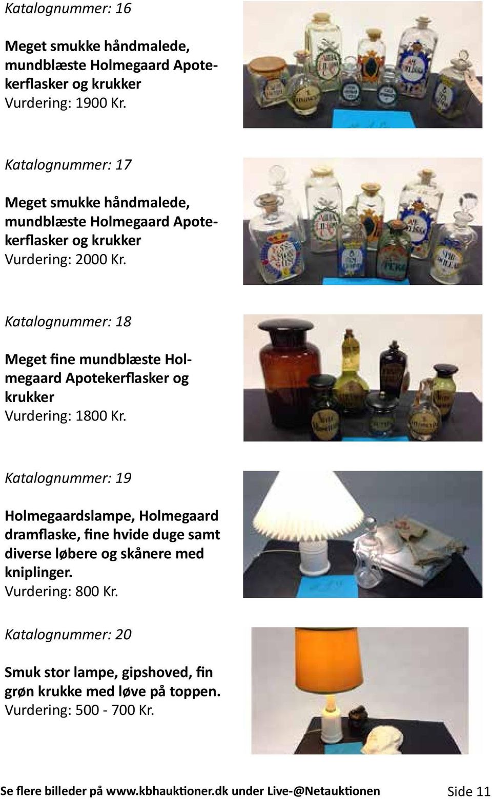 Katalognummer: 18 Meget fine mundblæste Holmegaard Apotekerflasker og krukker Vurdering: 1800 Kr.