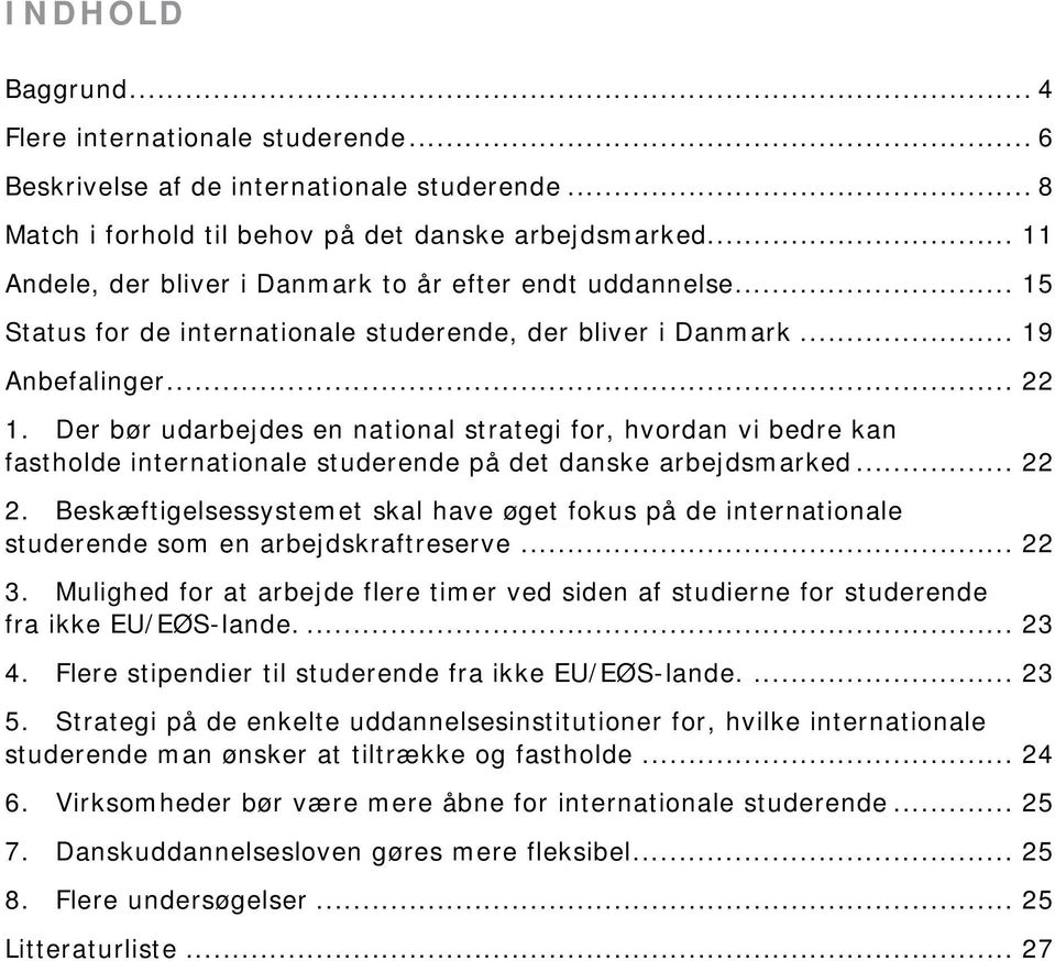 Der bør udarbejdes en national strategi for, hvordan vi bedre kan fastholde internationale studerende på det danske arbejdsmarked... 22 2.