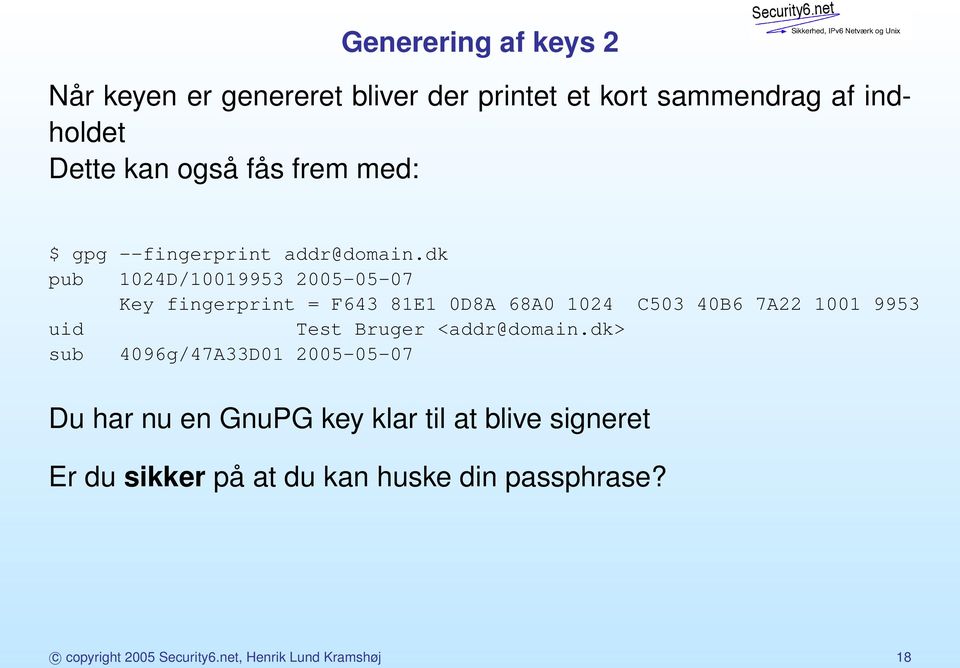 dk pub 1024D/10019953 2005-05-07 Key fingerprint = F643 81E1 0D8A 68A0 1024 C503 40B6 7A22 1001 9953 uid Test Bruger