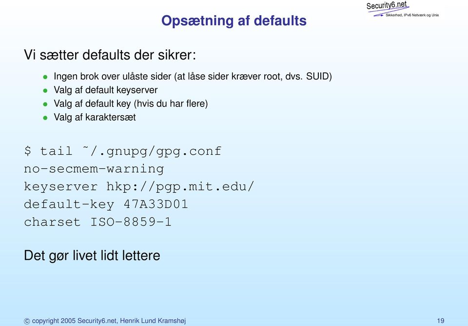 SUID) Valg af default keyserver Valg af default key (hvis du har flere) Valg af karaktersæt $ tail