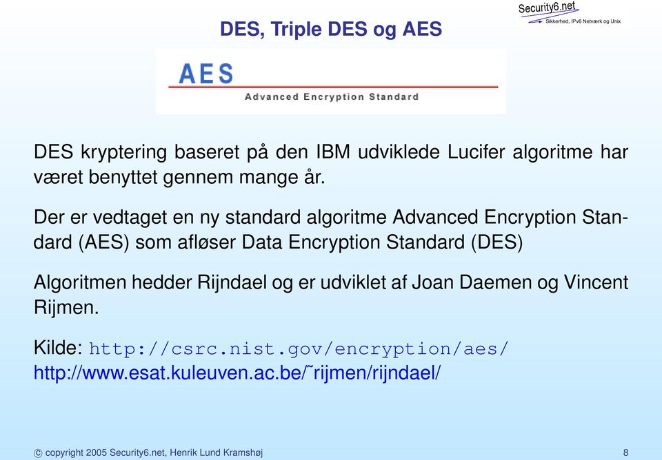 Der er vedtaget en ny standard algoritme Advanced Encryption Standard (AES) som afløser Data Encryption Standard