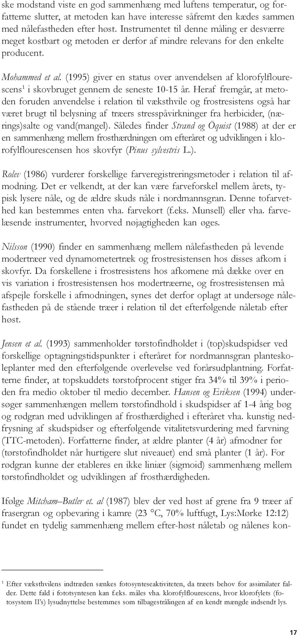 (1995) giver en status over anvendelsen af klorofylflourescens 1 i skovbruget gennem de seneste 10-15 år.