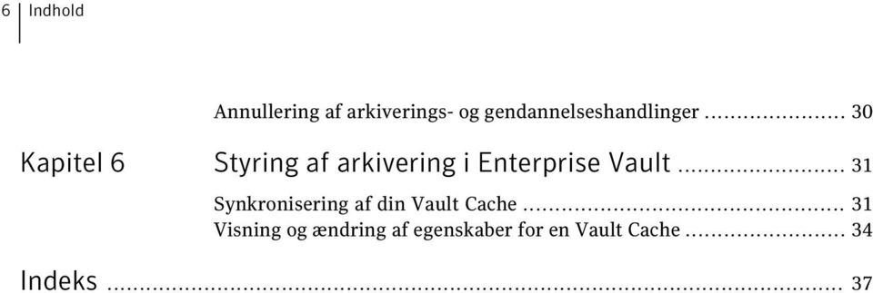 .. 30 Kapitel 6 Styring af arkivering i Enterprise Vault.