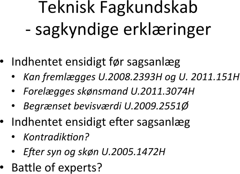151H Forelægges skønsmand U.2011.3074H Begrænset bevisværdi U.2009.
