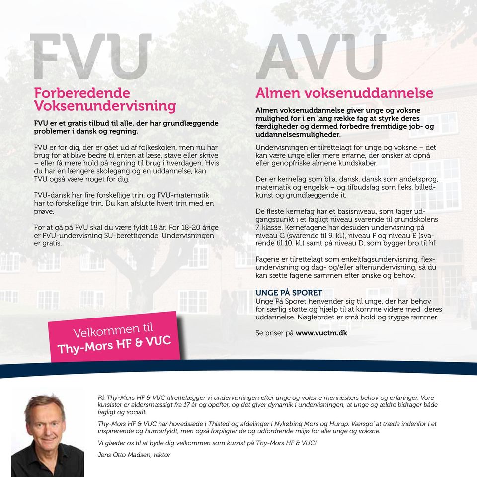 Hvis du har en længere skolegang og en uddannelse, kan FVU også være noget for dig. FVU-dansk har fire forskellige trin, og FVU-matematik har to forskellige trin.