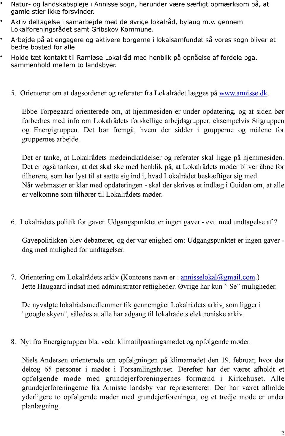 sammenhold mellem to landsbyer. 5. Orienterer om at dagsordener og referater fra Lokalrådet lægges på www.annisse.dk.