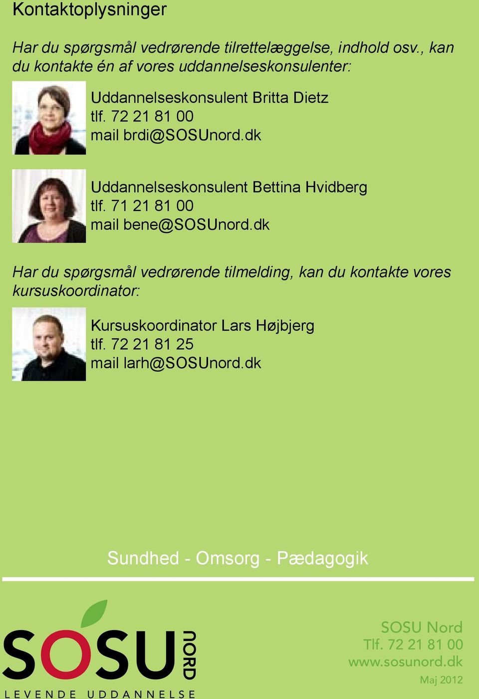 dk Uddannelseskonsulent Bettina Hvidberg tlf. 71 21 81 00 mail bene@sosunord.