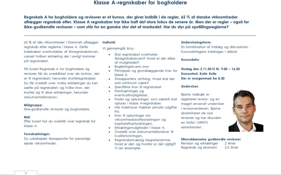 65 % af alle virksomheder i Danmark aflægger regnskab efter reglerne i klasse A. Dette indebærer overholdelse af årsregnskabsloven, uanset hvilken erklæring der i øvrigt kommer på regnskabet.