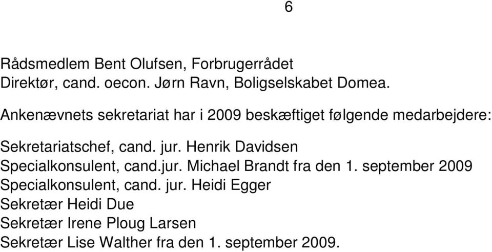 Henrik Davidsen Specialkonsulent, cand.jur. Michael Brandt fra den 1.