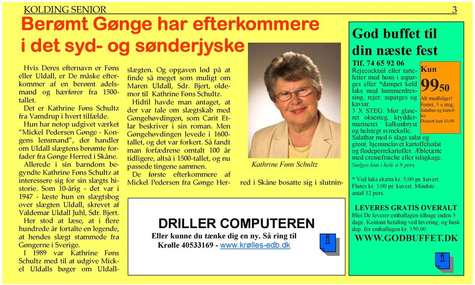 Hun har netop udgivet værket Mickel Pedersen Gønge - Kongens lensmand, der handler om Uldall slægtens berømte forfader fra Gønge Herred i Skåne.