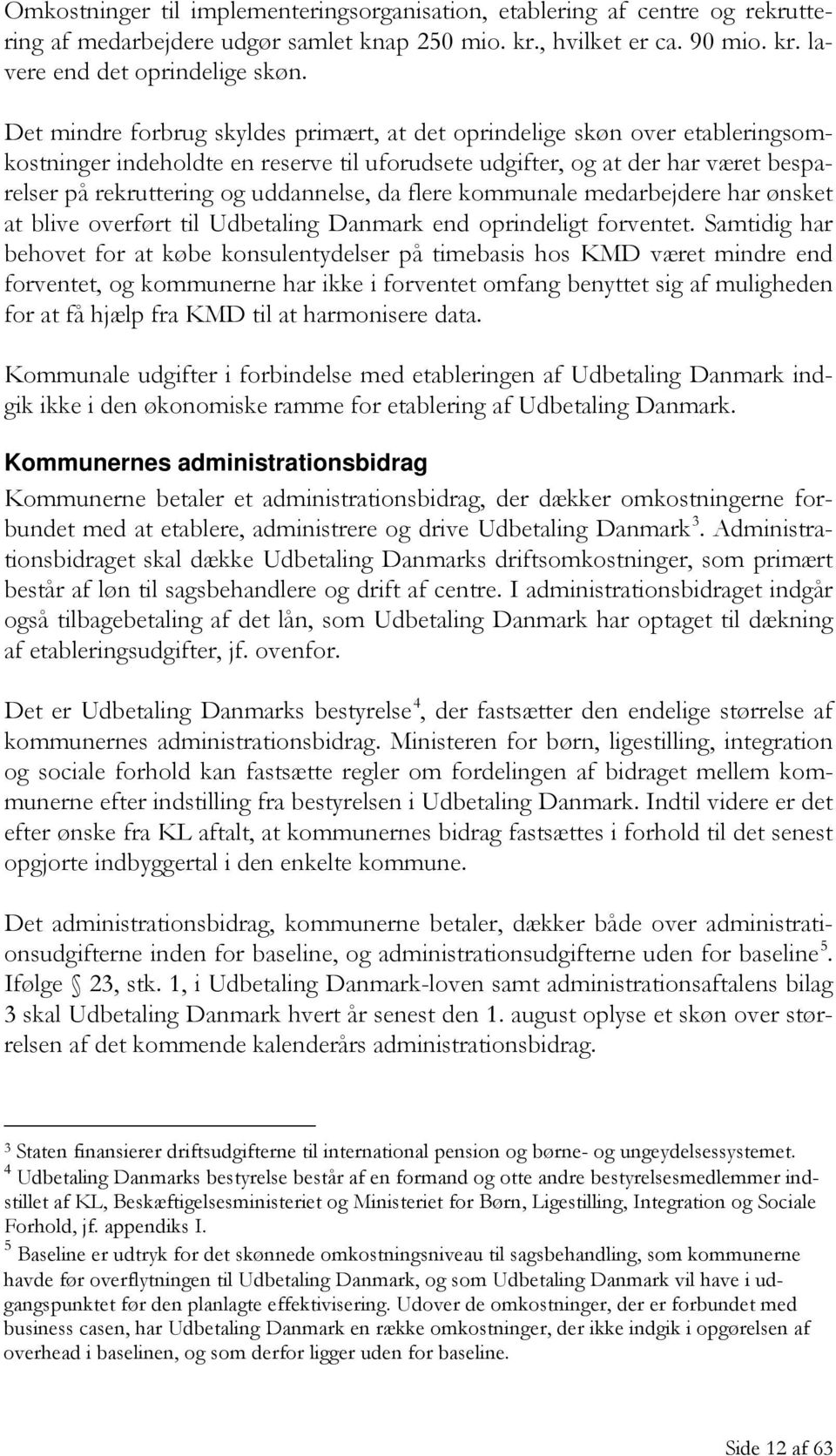 da flere kommunale medarbejdere har ønsket at blive overført til Udbetaling Danmark end oprindeligt forventet.