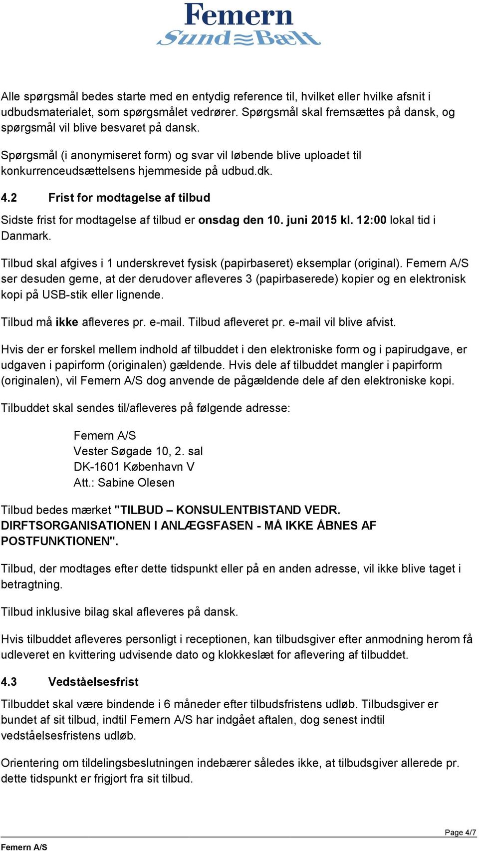 2 Frist for modtagelse af tilbud Sidste frist for modtagelse af tilbud er onsdag den 10. juni 2015 kl. 12:00 lokal tid i Danmark.