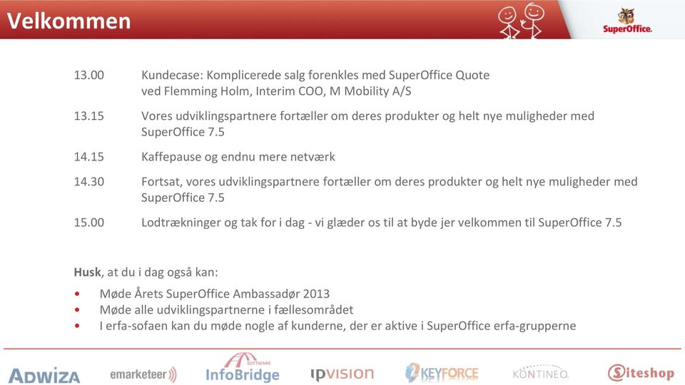 30 Fortsat, vores udviklingspartnere fortæller om deres produkter og helt nye muligheder med SuperOffice 7.5 15.