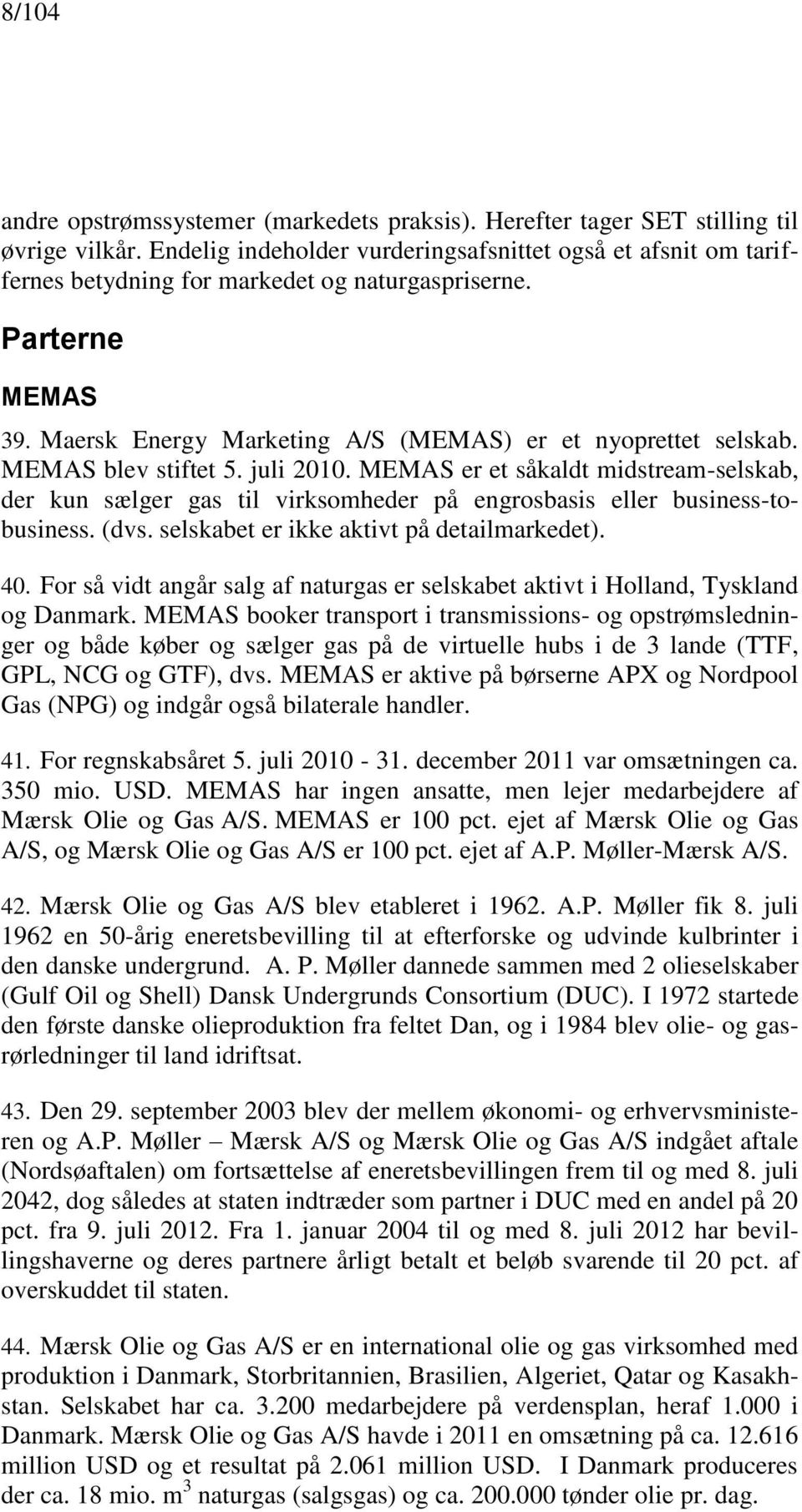 MEMAS blev stiftet 5. juli 2010. MEMAS er et såkaldt midstream-selskab, der kun sælger gas til virksomheder på engrosbasis eller business-tobusiness. (dvs. selskabet er ikke aktivt på detailmarkedet).
