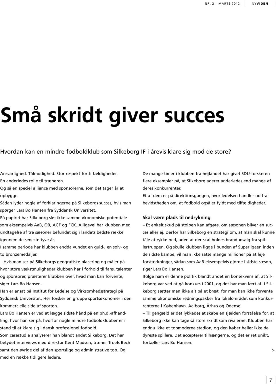 Sådan lyder nogle af forklaringerne på Silkeborgs succes, hvis man spørger Lars Bo Hansen fra Syddansk Universitet.