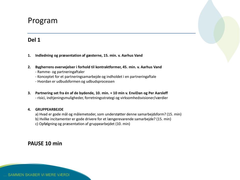 Aarhus Vand - Ramme- og partneringaftaler - Konceptet for et partneringsamarbejde og indholdet i en partneringaftale - Hvordan er udbudsformen og udbudsprocessen 3.