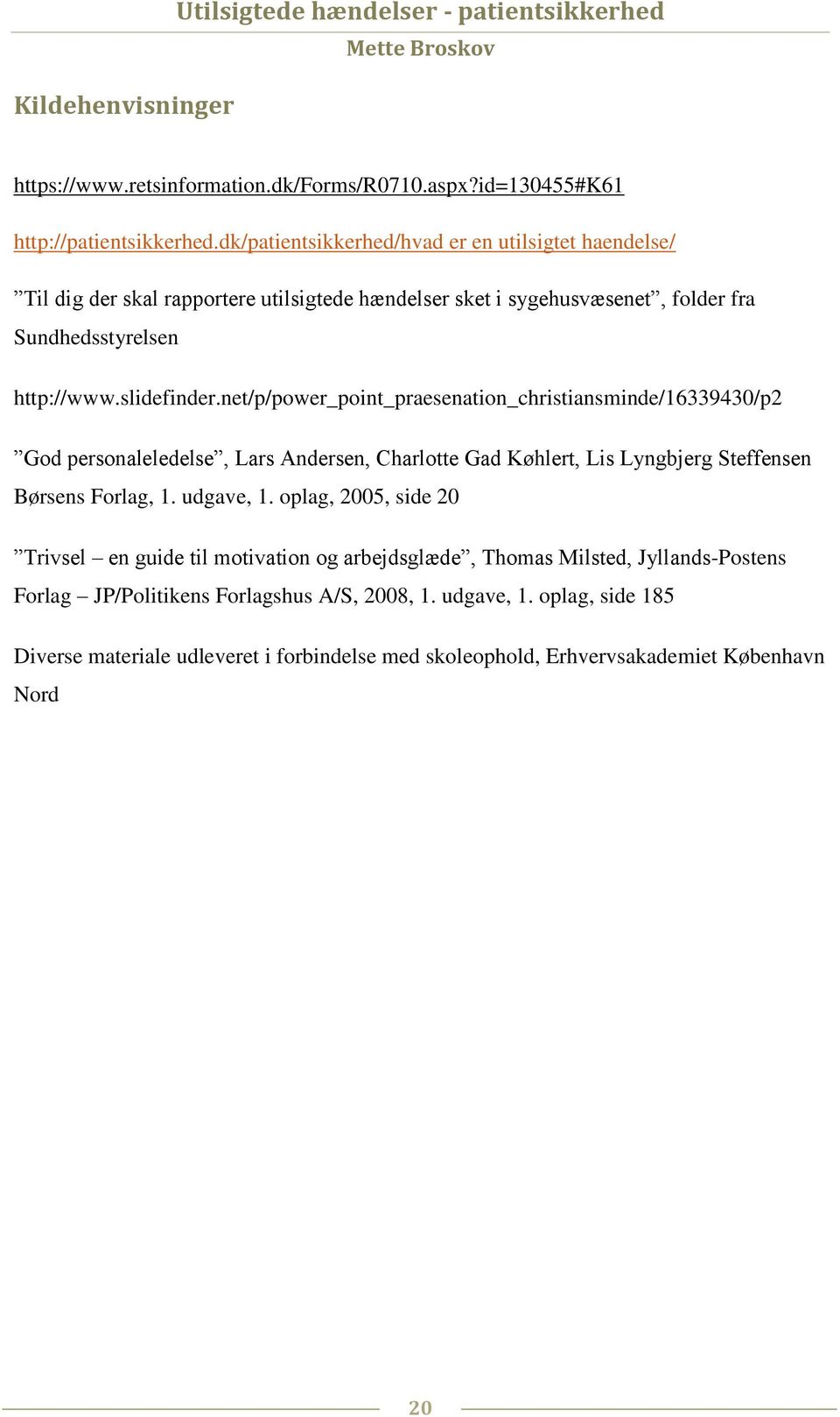 net/p/power_point_praesenation_christiansminde/16339430/p2 God personaleledelse, Lars Andersen, Charlotte Gad Køhlert, Lis Lyngbjerg Steffensen Børsens Forlag, 1. udgave, 1.