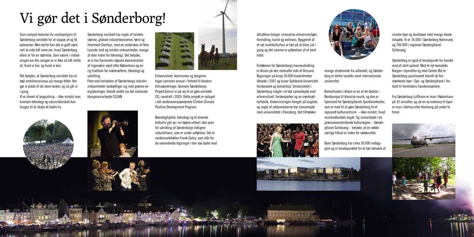 Det betyder, at Sønderborg-området har et højt ambitionsniveau på mange felter. Her gør vi plads til de store tanker, og så går vi i gang.