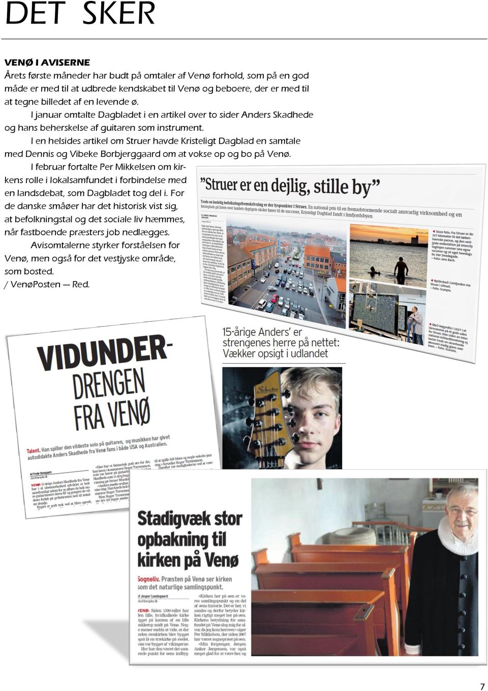 I en helsides artikel om Struer havde Kristeligt Dagblad en samtale med Dennis og Vibeke Borbjerggaard om at vokse op og bo på Venø.