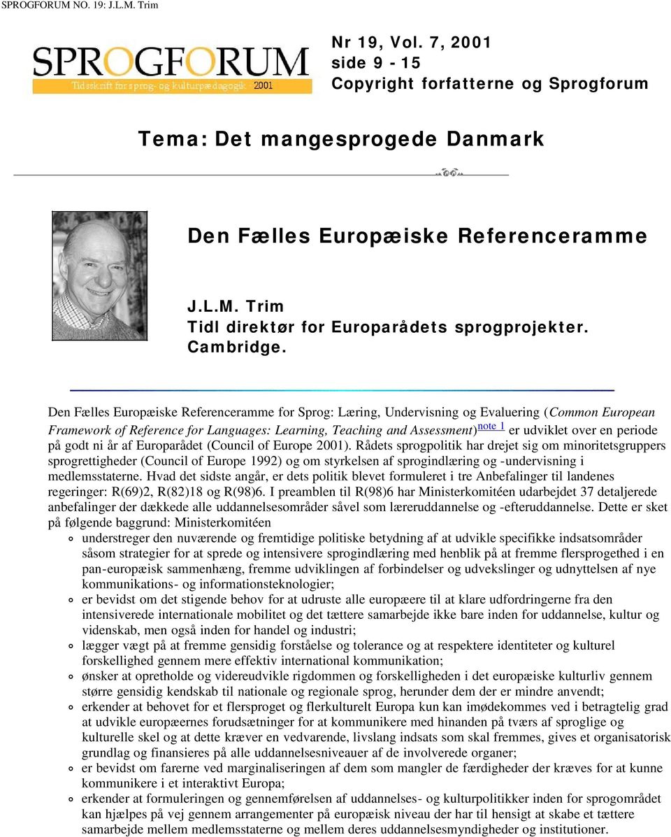Den Fælles Europæiske Referenceramme for Sprog: Læring, Undervisning og Evaluering (Common European Framework of Reference for Languages: Learning, Teaching and Assessment) note 1 er udviklet over en